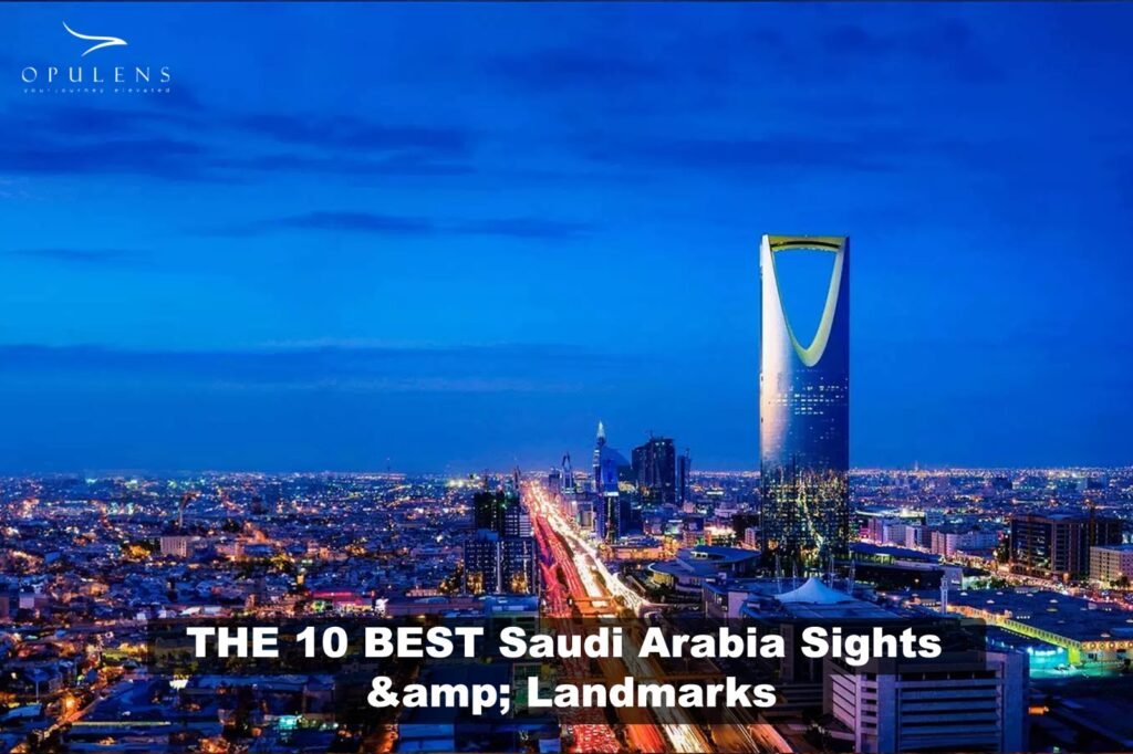 Saudi Landmarks The 10 Best Sights and Landmarks in Saudi Arabia - OPULENS
